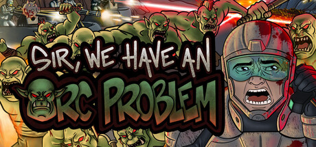 Sir, We Have an Orc Problem Sir, We Have an Orc Problem